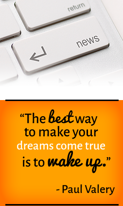 The best way to make your dreams come true is to wake up. —Paul Valery